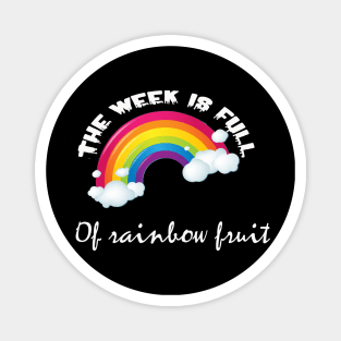 The week is full of rainbow fruit Magnet